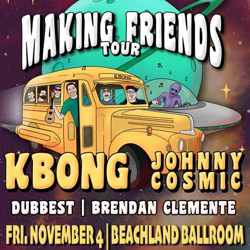 Making Friends Tour KBong and Johnny Cosmic with Dubbest, Brendan Clemente